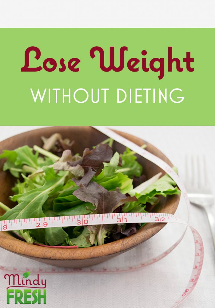 Lose Weight Without Dieting By Shifting Focus to Healthy 